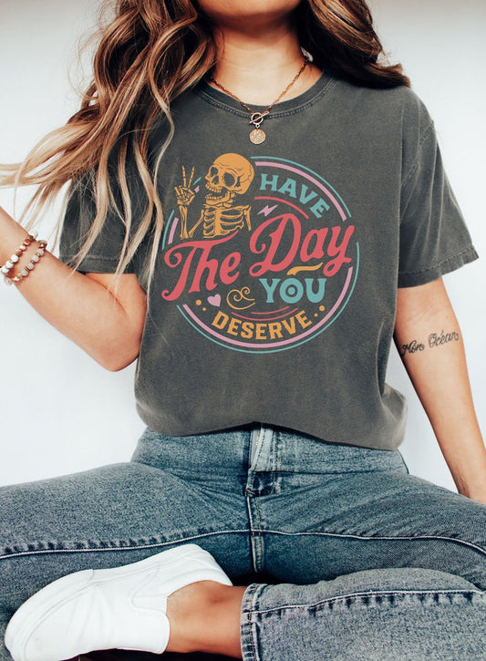 Have the day you deserve